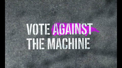 Vote Against the Machine!