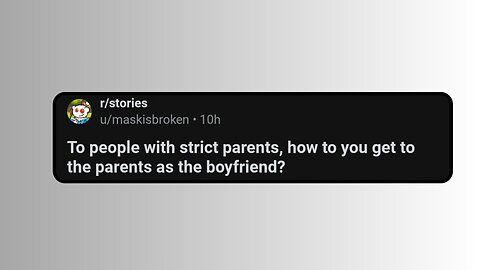 To people with strict parents, how to you get to the parents as the boyfriend?