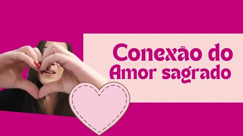 Gostaria de sentir o amor sagrado?