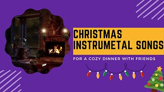 COZY CHRISTMAS INSTRUMENTAL SONGS - for a relaxing dinner with friends