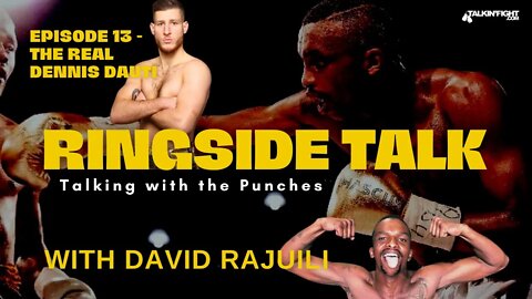 The Real Dennis Dauti | Ringside Talk with David Rajuili | Talkin Fight