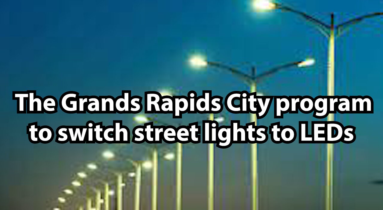 The Grands Rapids City program to switch street lights to LEDs