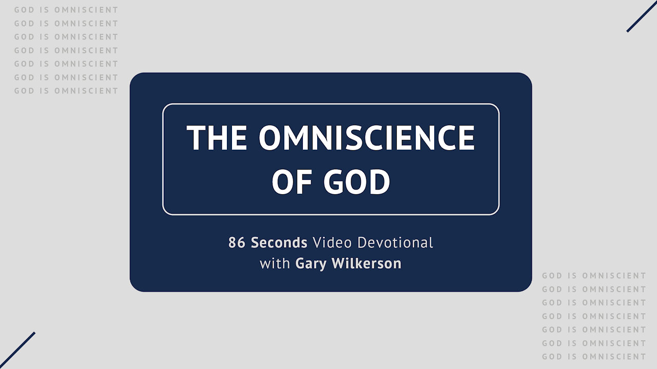 #112 - Attributes of God - Omniscience - 86 Seconds Video Devotional - Gary Wilkerson