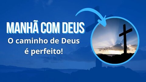 Manhã com Deus 01/04 — O caminho de Deus é perfeito