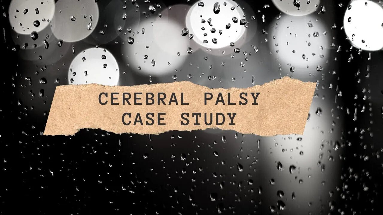 CEREBRAL PALSY | CASE STUDY
