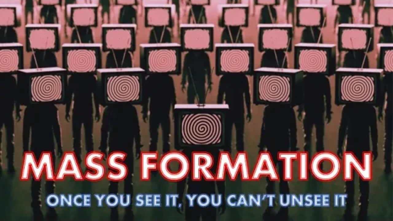 Mass Formation - Once you see it, you can't unsee it.