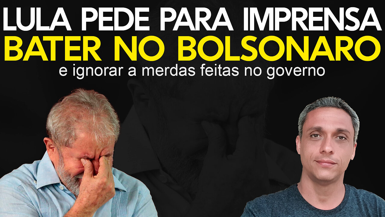 Cúmulo do fracasso! LULA pede para imprensa ignorar suas merdas e bater no Bolsonaro