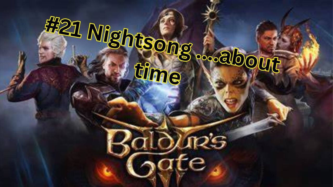 Baldurs Gate 3 :#21 Nightsong about time