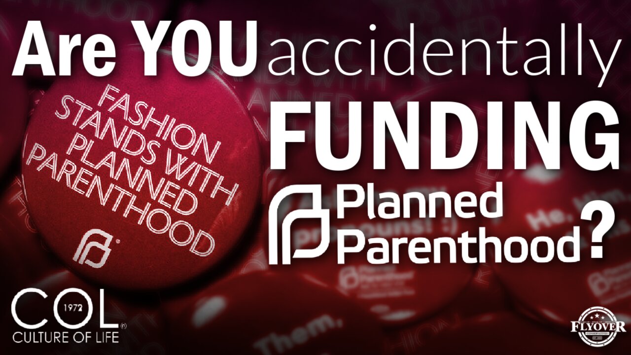 Are you ACCIDENTALLY funding Planned Parenthood? | Flyover Conservatives