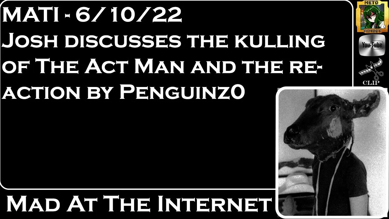 MATI 6/10/22 - Josh discusses @The Act Man losing YT and @penguinz0 - @Mad at the Internet
