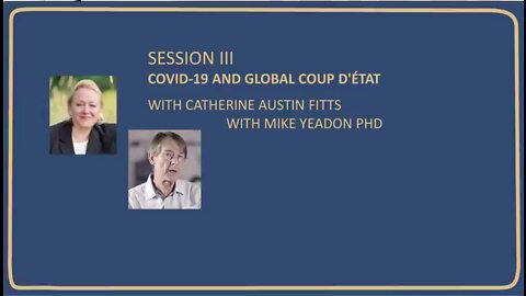 Dr. Michael Yeadon | Catherine Austin Fitts: Session III C-19 & Global Coup d'état