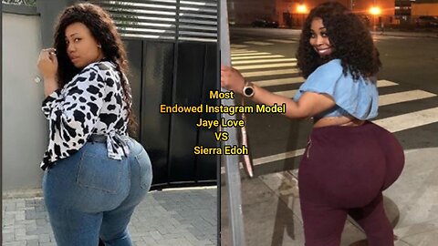 Most Endowed Instagram Model Jaye Love VS Sierra Edoh