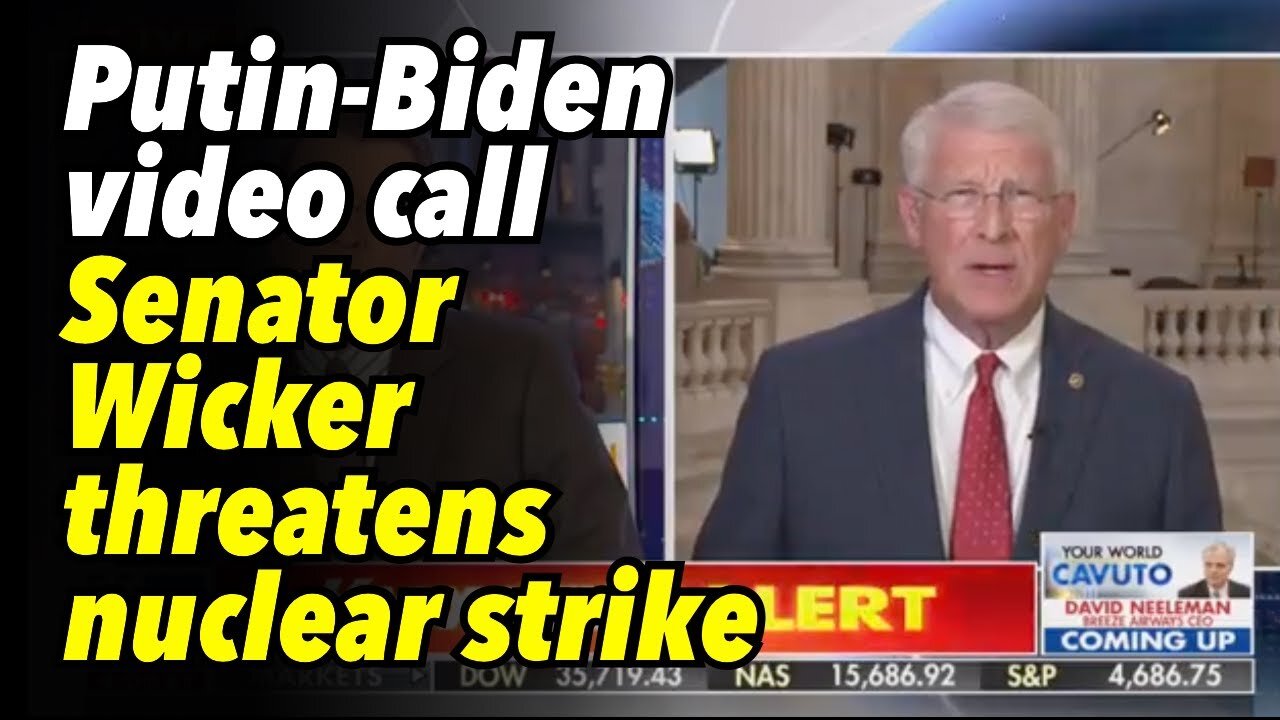 Putin-Biden video call. Senator Wicker threatens nuclear strike