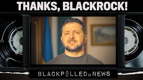 Watch: Zelensky Thanks BlackRock for Tanks