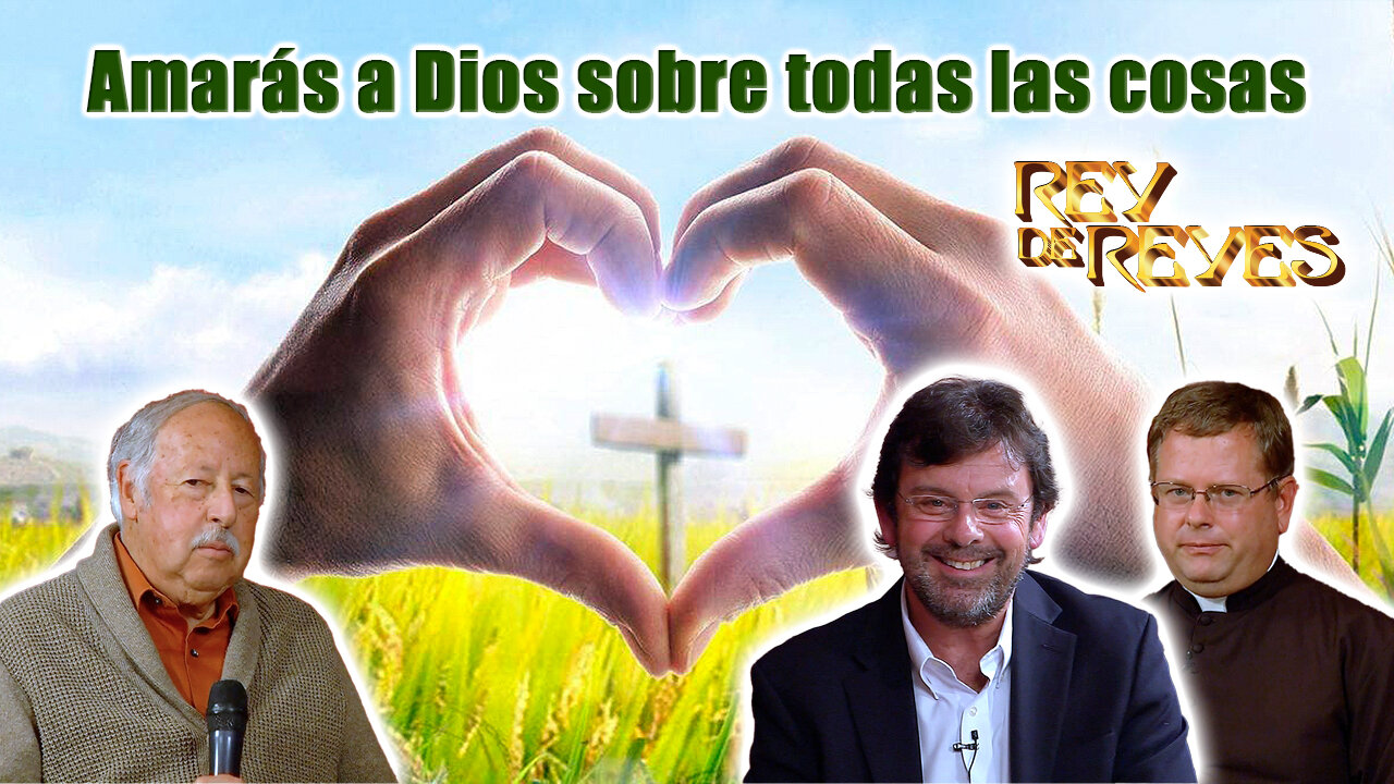 Amarás a Dios sobre todas las cosas - Rey de Reyes