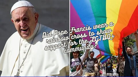 Did Pope Francis wear a rainbow cross to show support for the LGTBQ+ community?