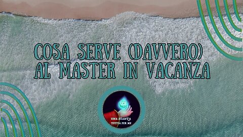 Cosa serve (davvero) al Master in vacanza.