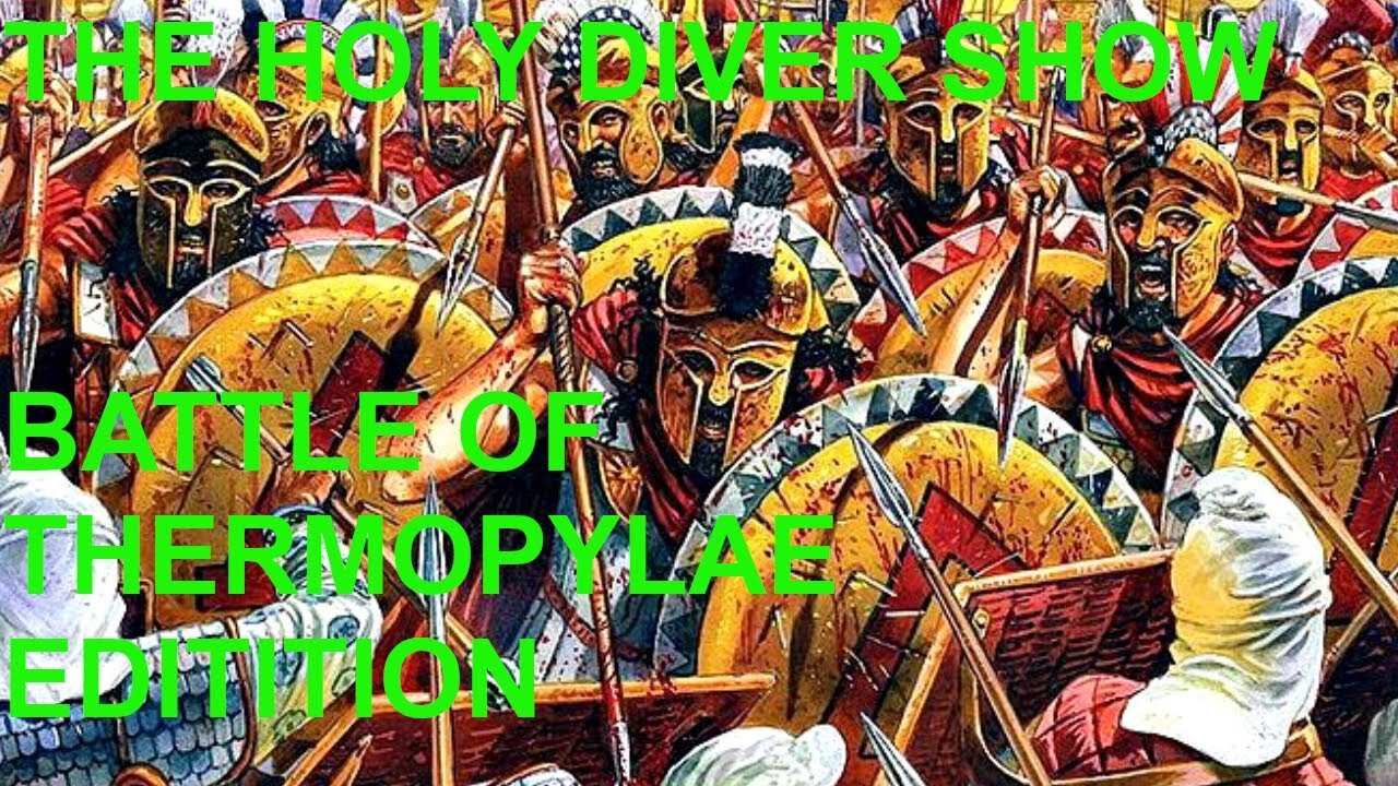 THE HOLY DIVER SHOW: THE BATTLE OF THERMOPYLAE EDITION