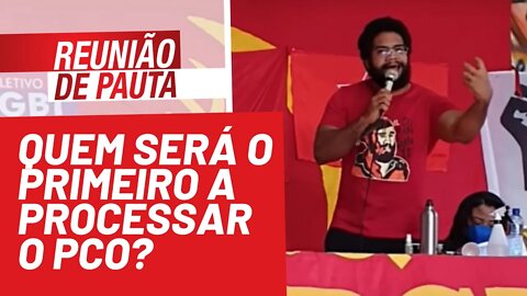 Quem será o primeiro a processar o PCO? - Reunião de Pauta nº 835 - 12/11/21