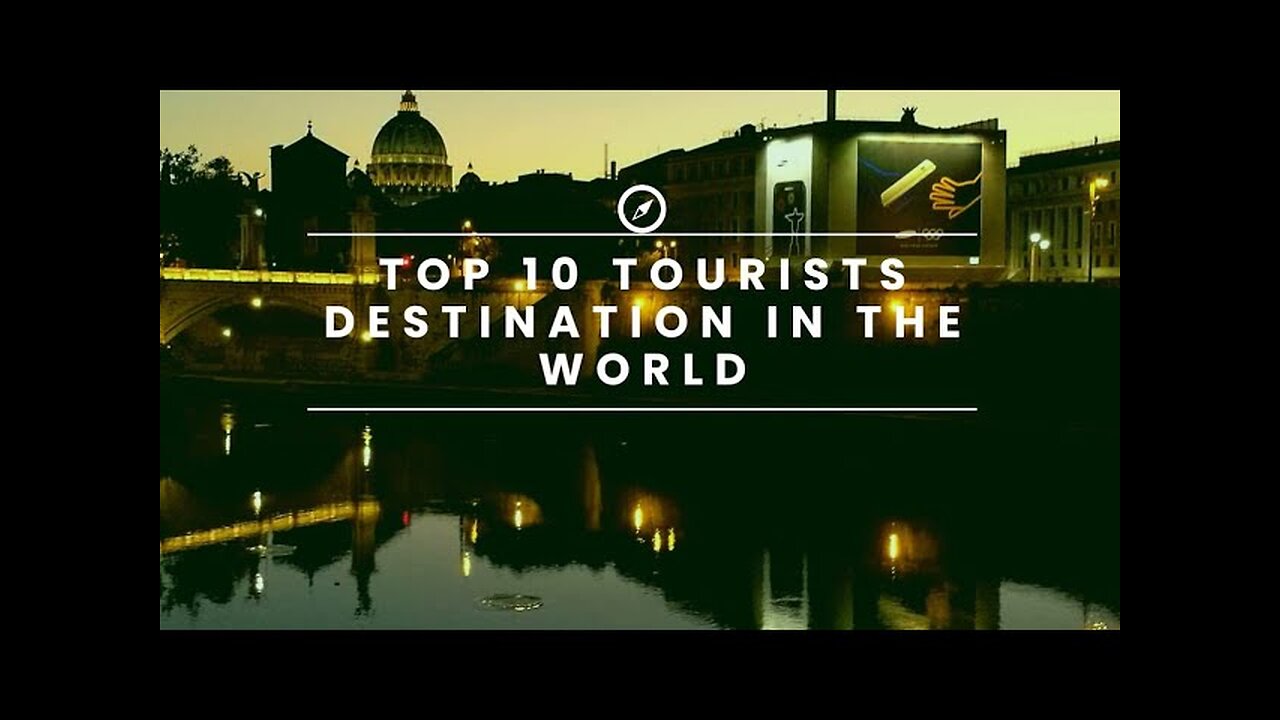 Top 10 Tourists Destinations in the world