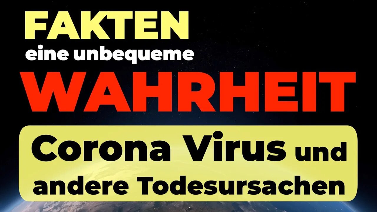 Fakten zum Corona Virus und anderen Todesursachen – eine unbequeme Wahrheit