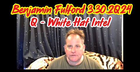 Benjamin Fulford Great Intel = Q - White Hat Intel - 3/31/24..