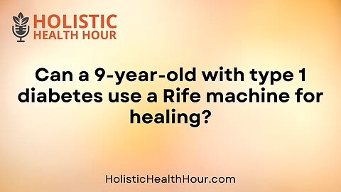 Can a 9-year-old with type 1 diabetes use a Rife machine for healing?