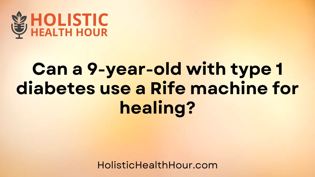 Can a 9-year-old with type 1 diabetes use a Rife machine for healing?