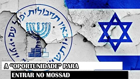 A “Oportunidade” Para Entrar No Mossad