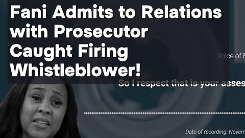 BREAKING: Fani Willis Admits to Relationship with hired prosecutor, caught firing Whistleblower!