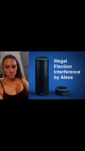 Illegal Election Interference by Alexa