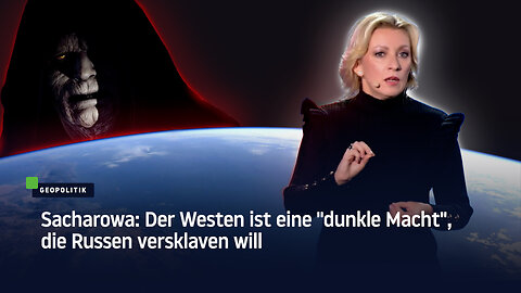 Sacharowa: Der Westen ist eine "dunkle Macht", die Russen versklaven will