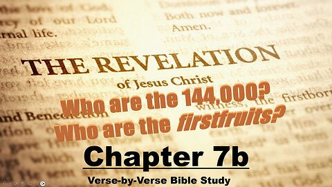 The Revelation of Jesus Christ - Chapter 7b