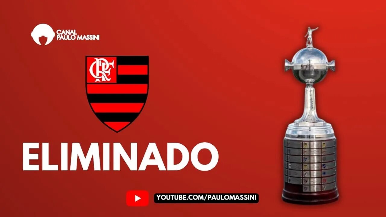FLAMENGO ELIMINADO. CAUSAS E CONSEQUÊNCIAS! - Paulo Massini