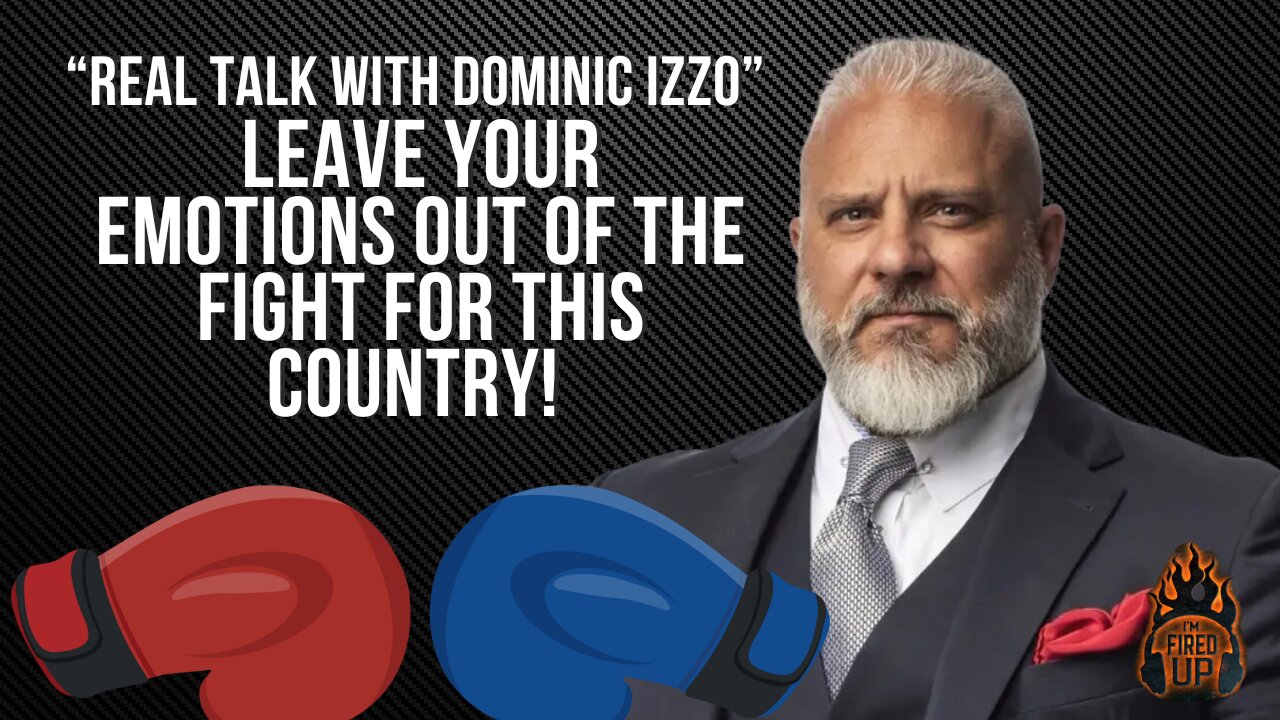 Real Talk With Dominic Izzo: Leave Your Emotions Out Of The Fight For This Country | I’m Fired Up With Chad Caton