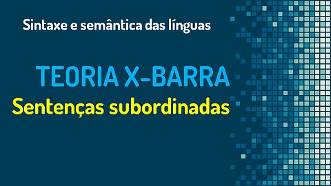 Teoria X-barra (21): sentenças subordinadas | Sintaxe gerativa