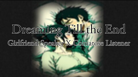 Dreaming Till The End :: Speaker x Comatose Listener ASMR Roleplay