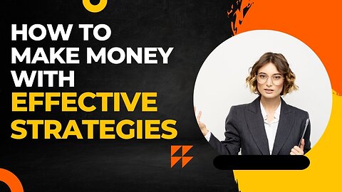 How to make money with effective strategies