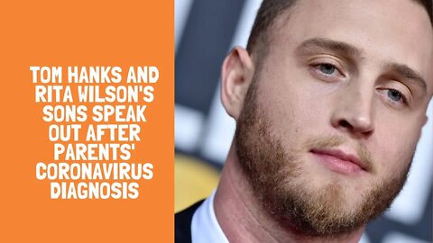 Tom Hanks and Rita Wilson's sons speak out after parents' coronavirus diagnosis