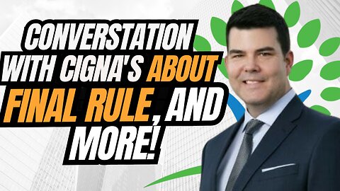 Conversation With Cigna about the Final Rule, And Much More!