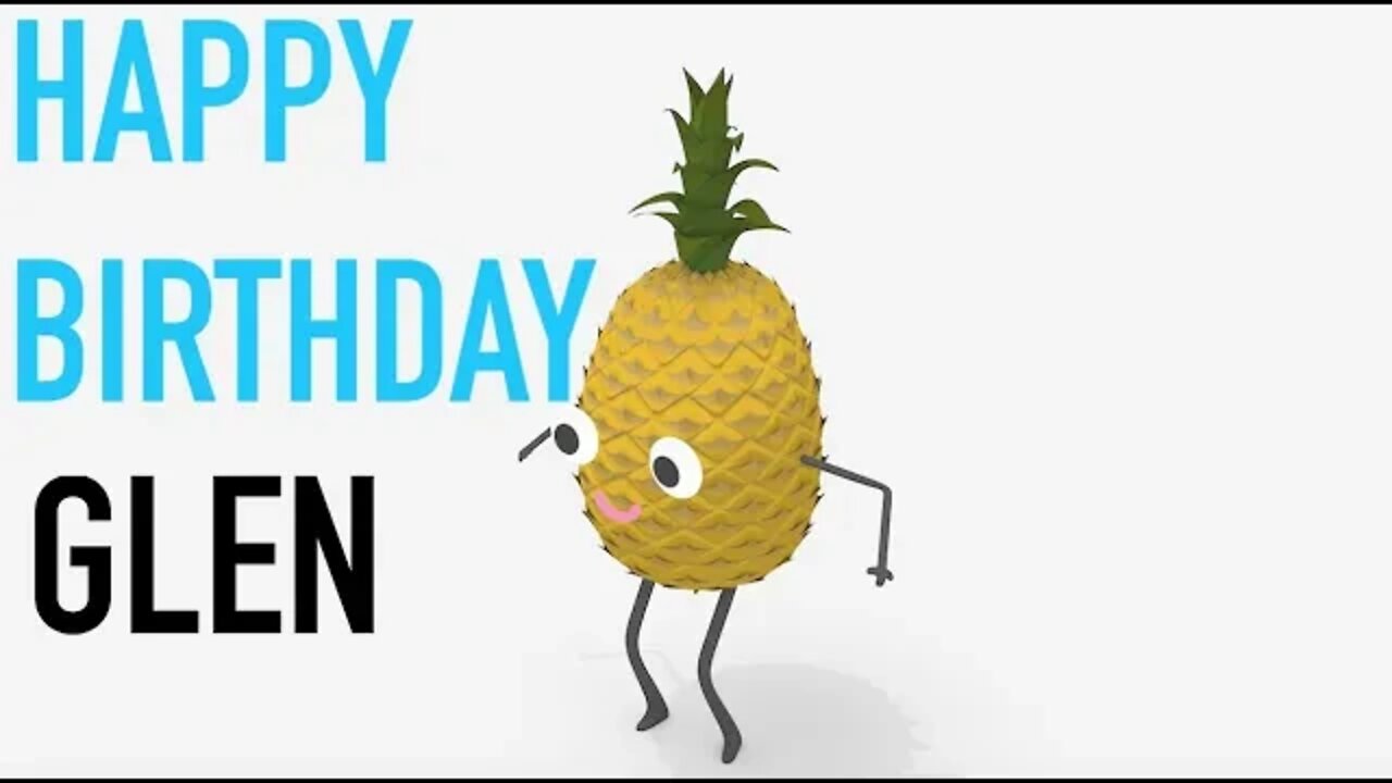 Happy Birthday GLEN! - PINEAPPLE Birthday Song