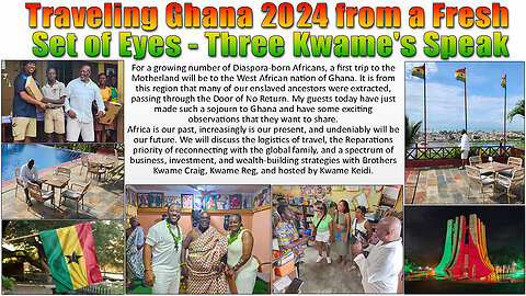 Traveling Ghana 2024 from a Fresh Set of Eyes - Three Kwame's Speak