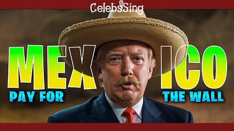 Trump - Mexico, Pay For The Wall (Official Music Video)