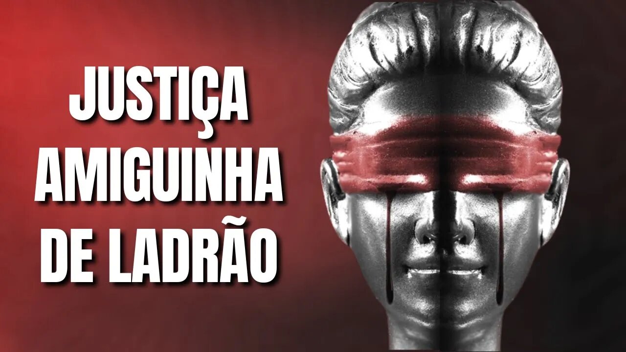 JUSTIÇA AMIGUINHA DE LADRÃO