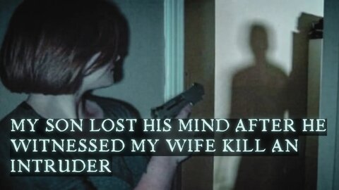 My Wife Killing An Intruder Made My Son Lose His Mind - Scary Stories