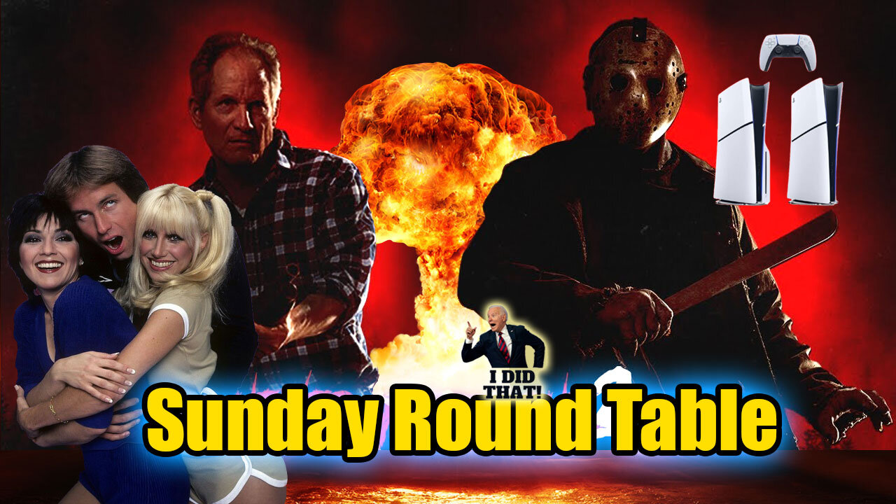 Sunday Round Table! RIP Suzanne Summers. Never Hike Alone 2! PS5, world news and more!