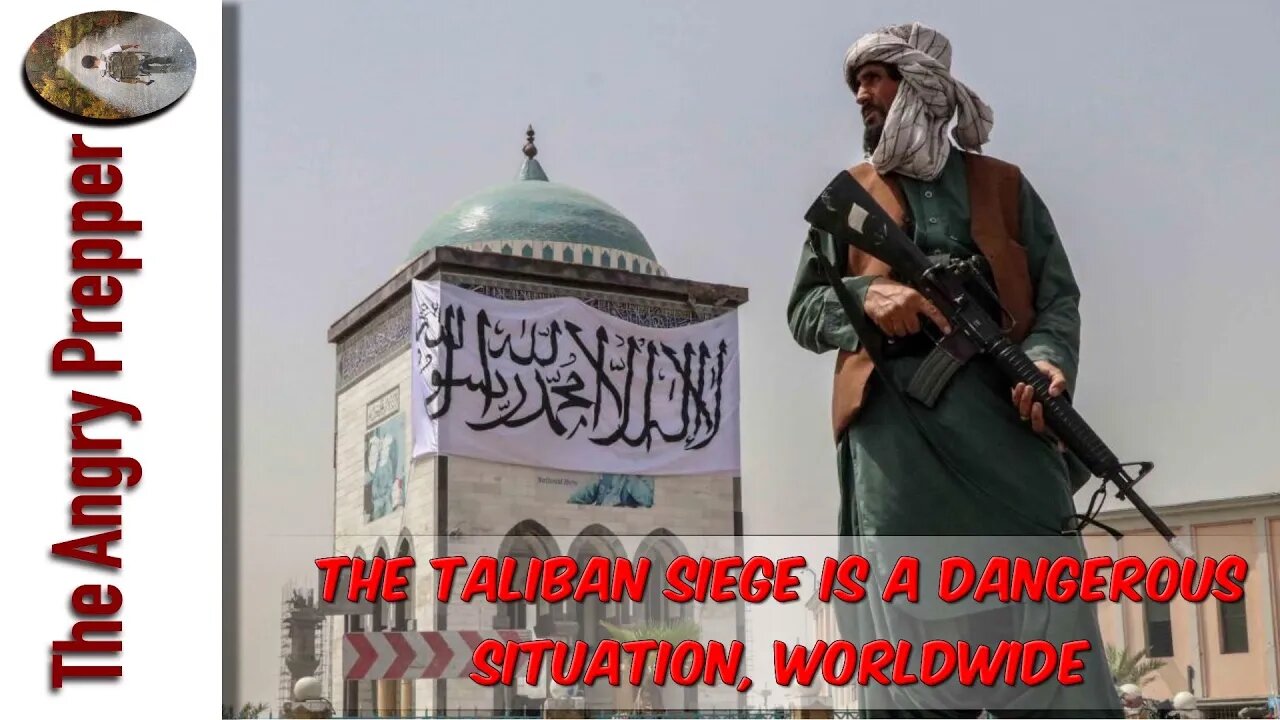 The Taliban Siege Is A Dangerous Situation, Worldwide