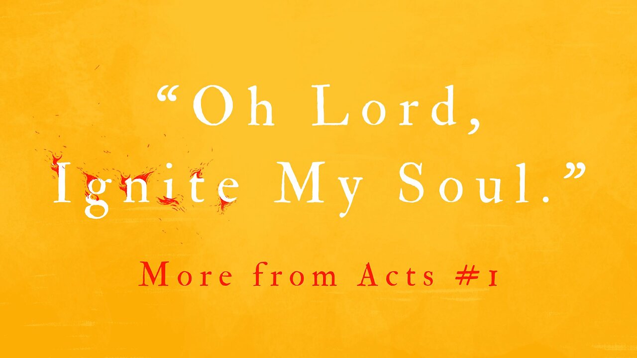 COMING UP: “Oh Lord, Ignite My Soul.” (More from Acts #1) September 11, 2024