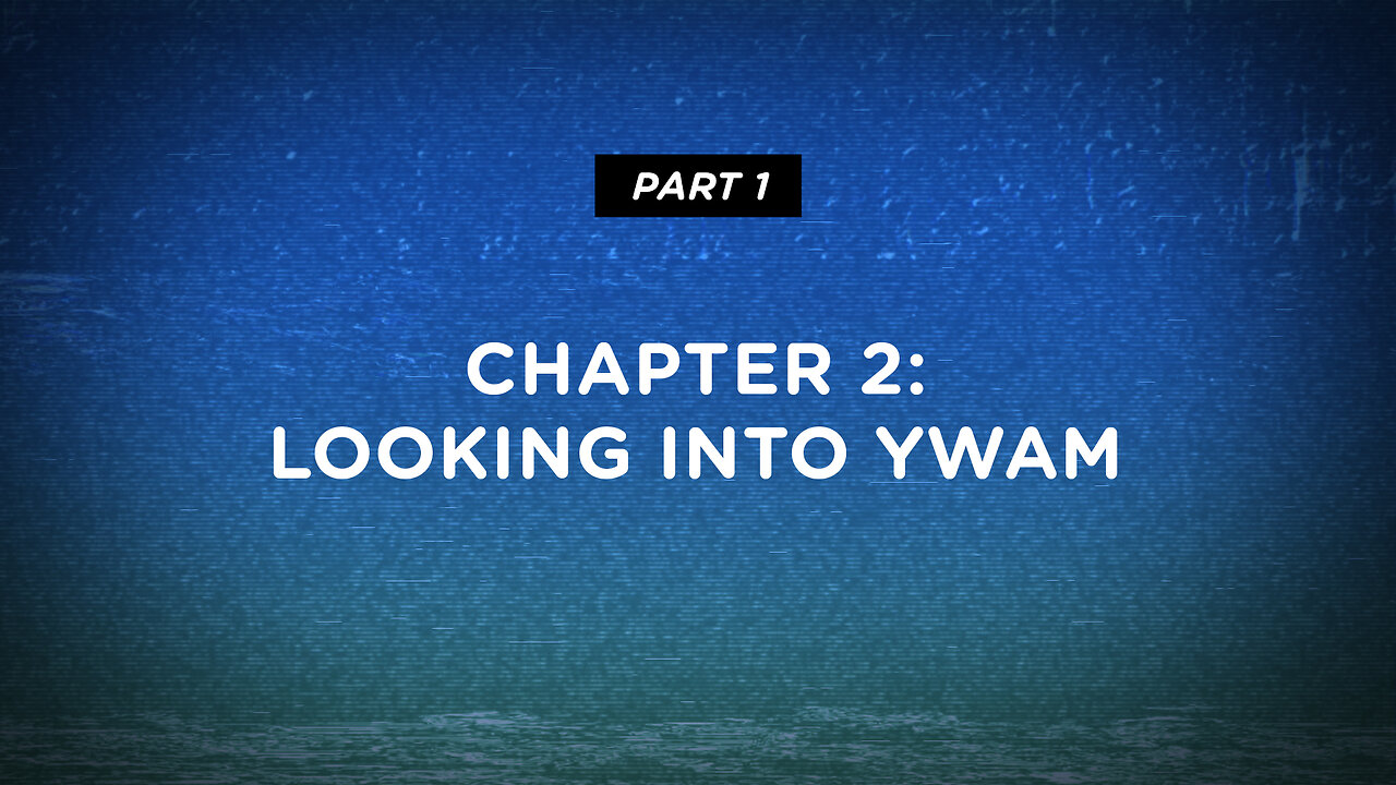 #164 - Chapter 2 : Looking Into YWAM (Youth With A Mission), Pt. 1