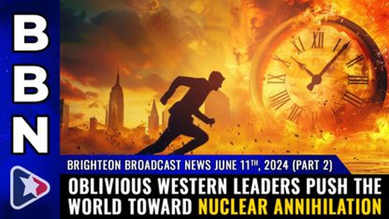 06-11-24 BBN - Pt 2 - Oblivious western leaders push the world toward NUCLEAR ANNIHILATION